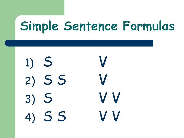 Simple Sentence Formulas 1) 2) 3) 4) S SS V V VV VV 