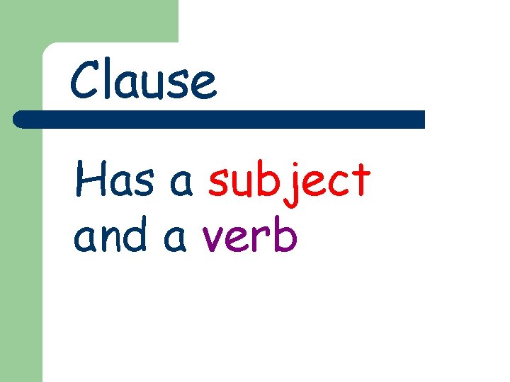 Clause Has a subject and a verb 