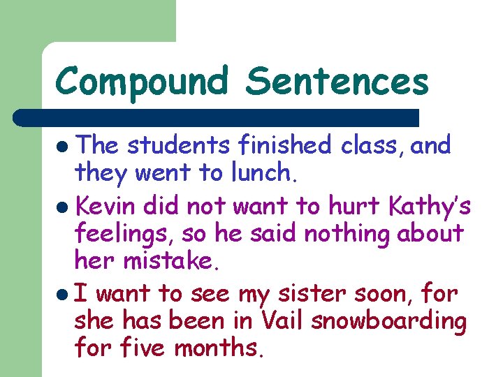 Compound Sentences l The students finished class, and they went to lunch. l Kevin