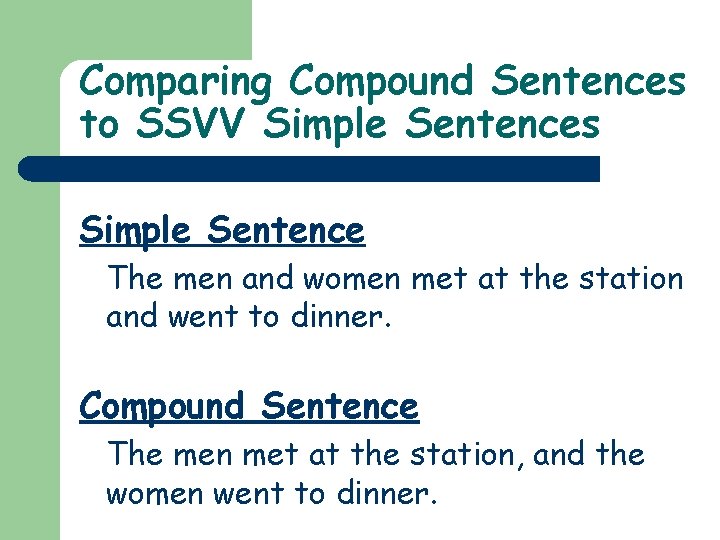 Comparing Compound Sentences to SSVV Simple Sentences Simple Sentence The men and women met