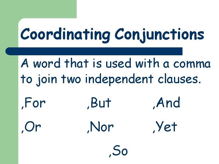 Coordinating Conjunctions A word that is used with a comma to join two independent