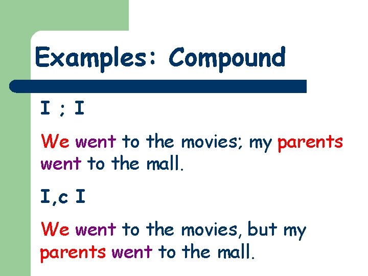 Examples: Compound I ; I We went to the movies; my parents went to