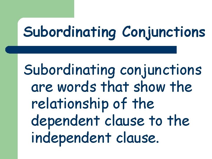 Subordinating Conjunctions Subordinating conjunctions are words that show the relationship of the dependent clause