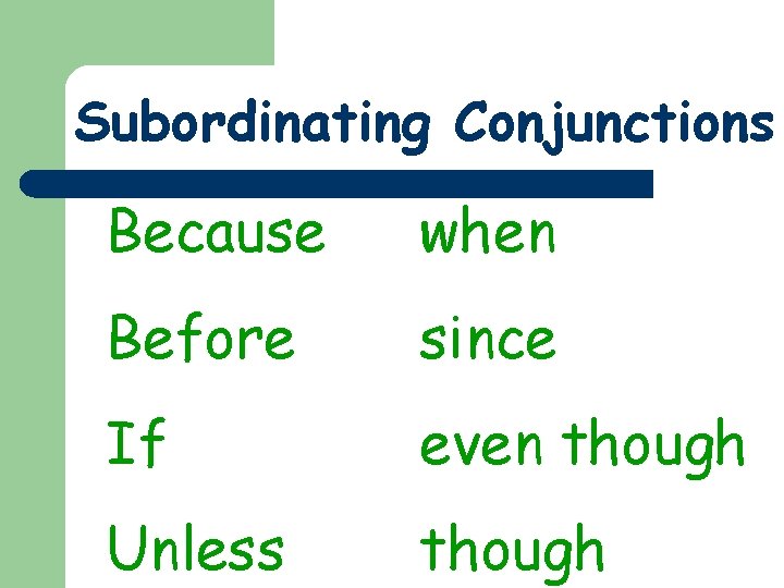 Subordinating Conjunctions Because when Before since If even though Unless though 