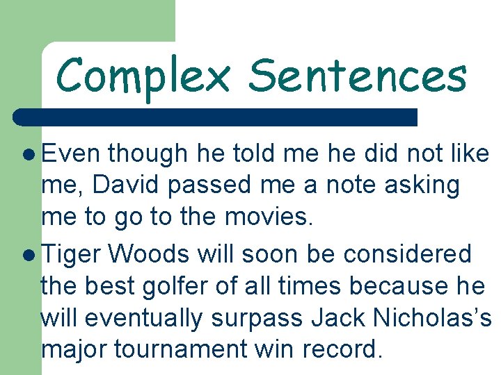 Complex Sentences l Even though he told me he did not like me, David