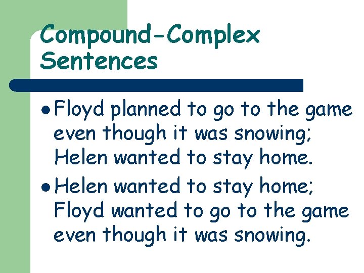 Compound-Complex Sentences l Floyd planned to go to the game even though it was