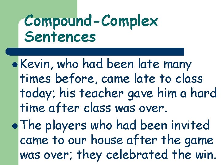 Compound-Complex Sentences l Kevin, who had been late many times before, came late to