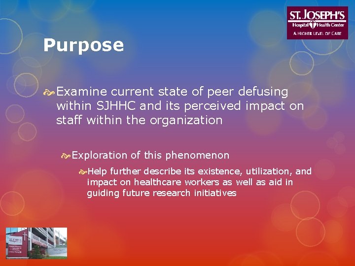 Purpose Examine current state of peer defusing within SJHHC and its perceived impact on