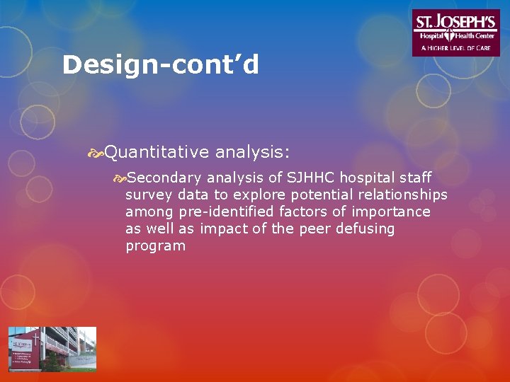 Design-cont’d Quantitative analysis: Secondary analysis of SJHHC hospital staff survey data to explore potential