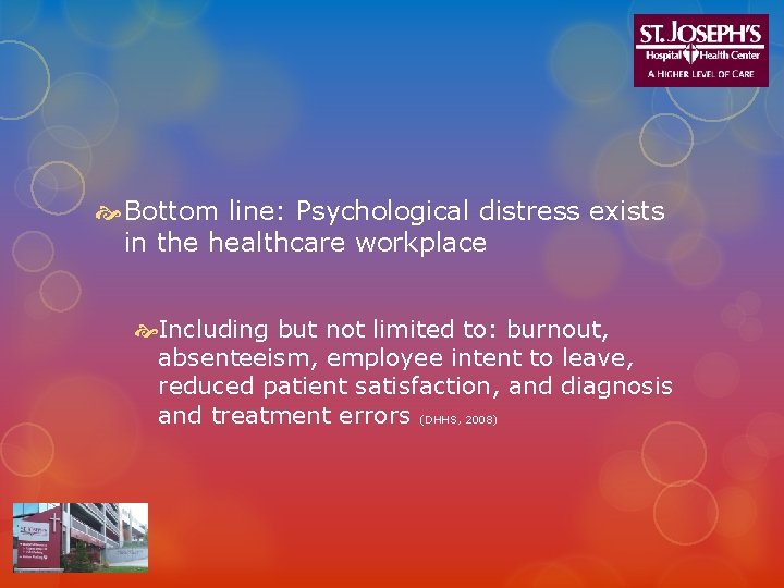  Bottom line: Psychological distress exists in the healthcare workplace Including but not limited