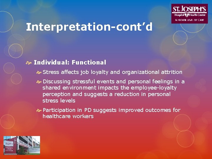 Interpretation-cont’d Individual: Functional Stress affects job loyalty and organizational attrition Discussing stressful events and