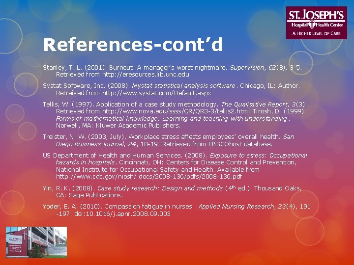 References-cont’d Stanley, T. L. (2001). Burnout: A manager’s worst nightmare. Supervision, 62(8), 3 -5.