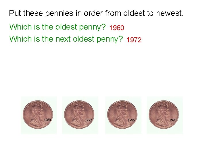 Put these pennies in order from oldest to newest. Which is the oldest penny?