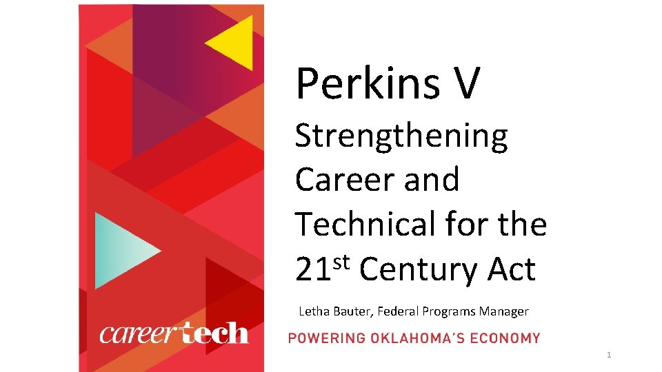 Perkins V Strengthening Career and Technical for the st 21 Century Act Letha Bauter,
