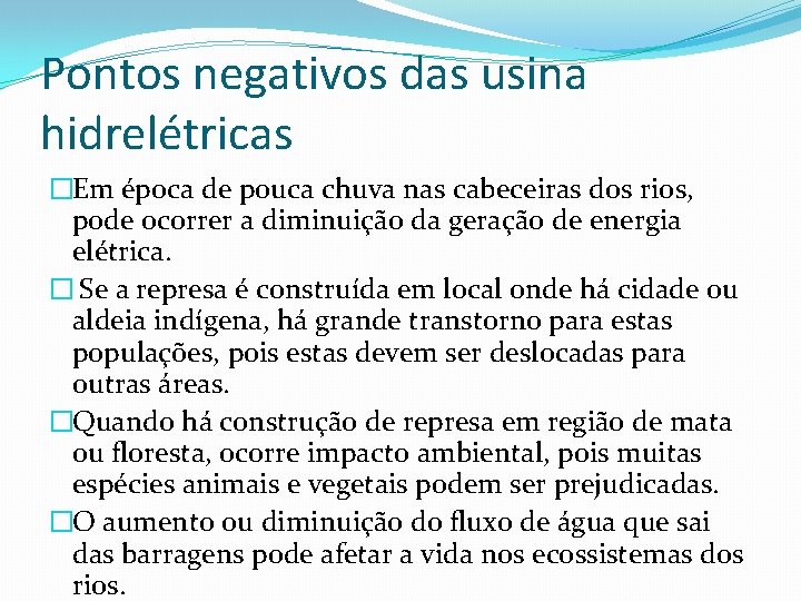 Pontos negativos das usina hidrelétricas �Em época de pouca chuva nas cabeceiras dos rios,