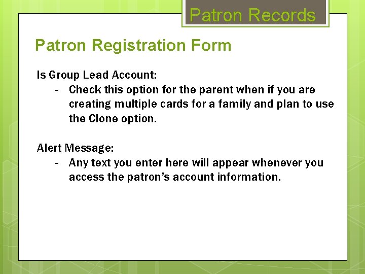 Patron Records Patron Registration Form Is Group Lead Account: - Check this option for