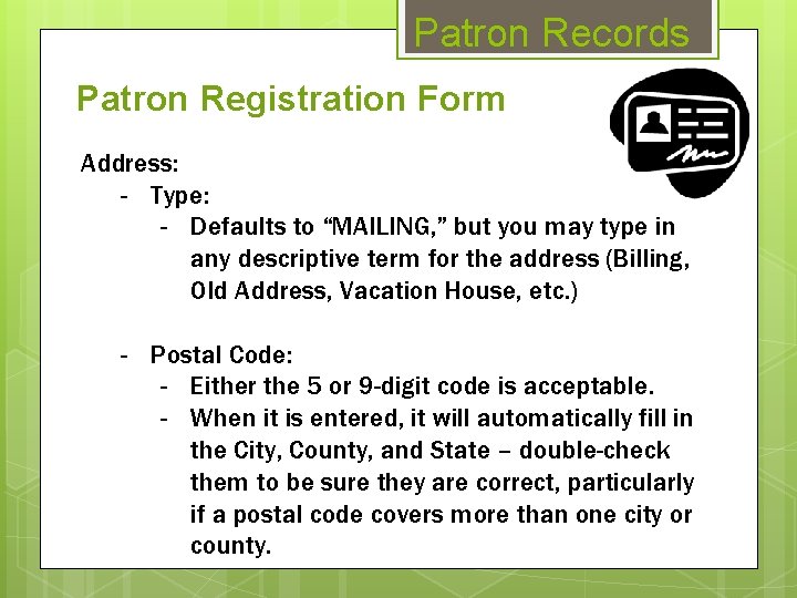 Patron Records Patron Registration Form Address: - Type: - Defaults to “MAILING, ” but