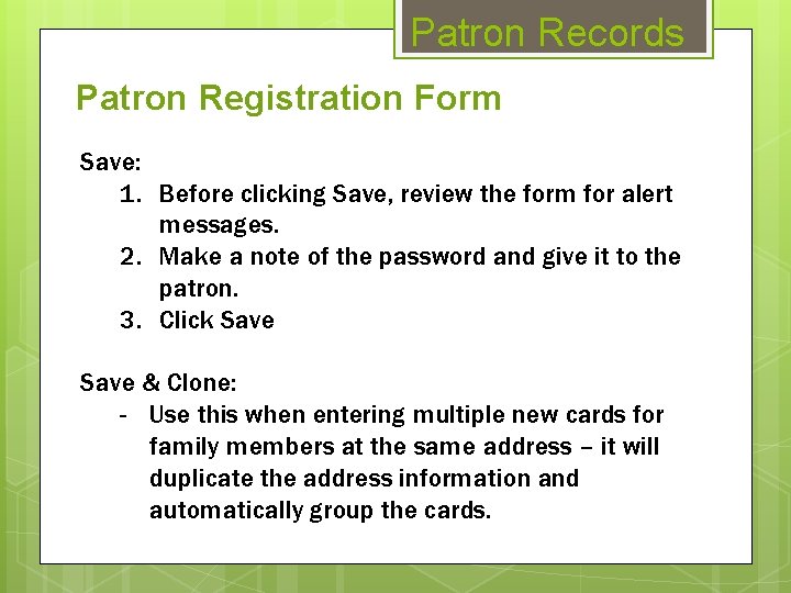 Patron Records Patron Registration Form Save: 1. Before clicking Save, review the form for