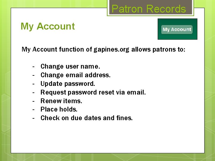 Patron Records My Account function of gapines. org allows patrons to: - Change user