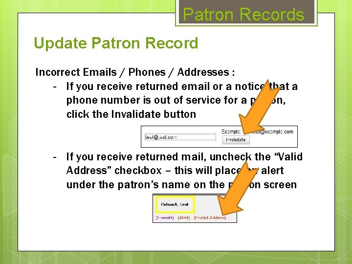 Patron Records Update Patron Record Incorrect Emails / Phones / Addresses : - If