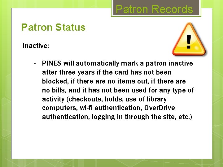 Patron Records Patron Status Inactive: - PINES will automatically mark a patron inactive after