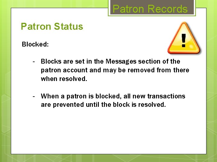 Patron Records Patron Status Blocked: - Blocks are set in the Messages section of