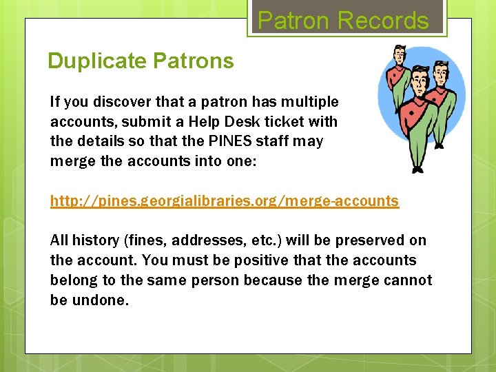 Patron Records Duplicate Patrons If you discover that a patron has multiple accounts, submit