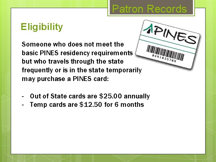Patron Records Eligibility Someone who does not meet the basic PINES residency requirements but