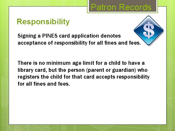 Patron Records Responsibility Signing a PINES card application denotes acceptance of responsibility for all
