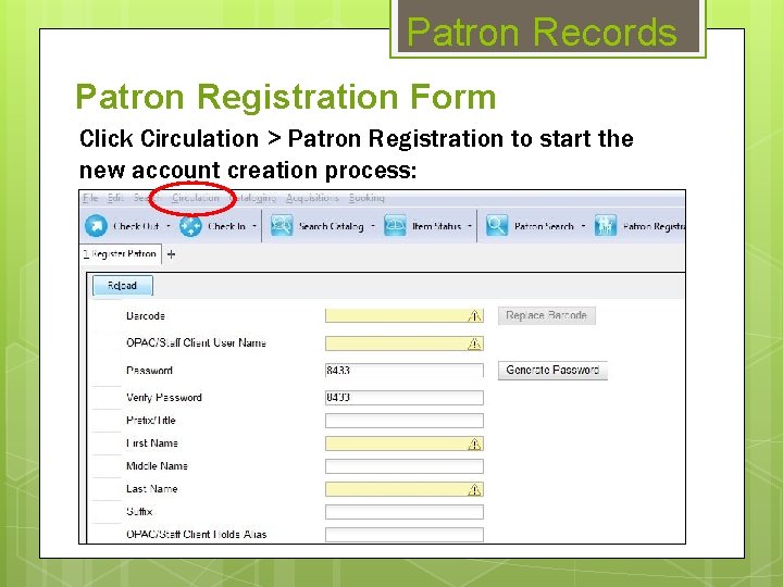 Patron Records Patron Registration Form Click Circulation > Patron Registration to start the new