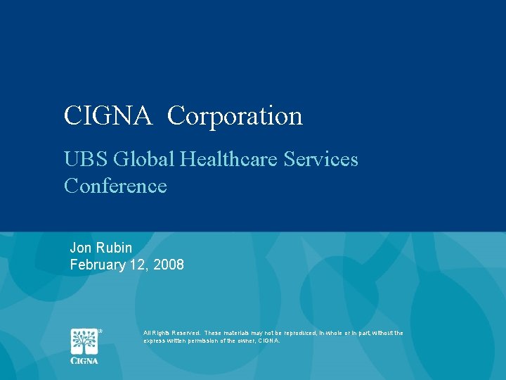 CIGNA Corporation UBS Global Healthcare Services Conference Jon Rubin February 12, 2008 All Rights