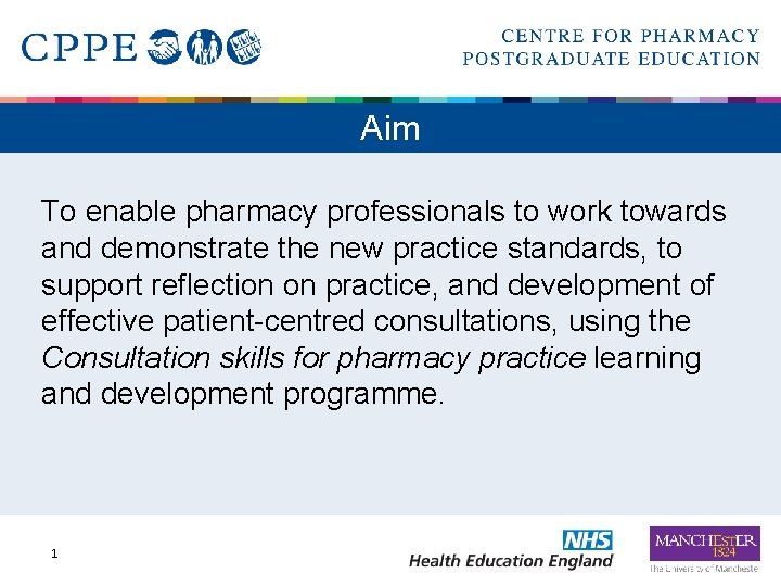 Aim To enable pharmacy professionals to work towards and demonstrate the new practice standards,