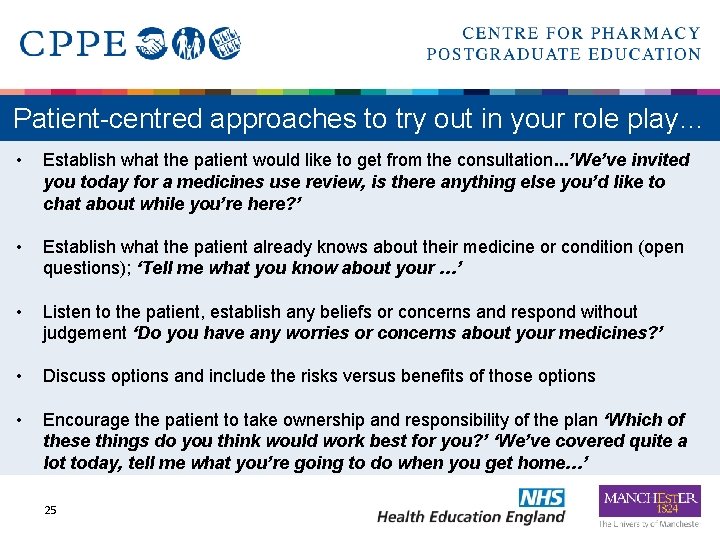 Patient-centred approaches to try out in your role play… • Establish what the patient
