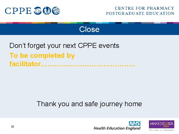Close Don’t forget your next CPPE events To be completed by facilitator…………………. . Thank