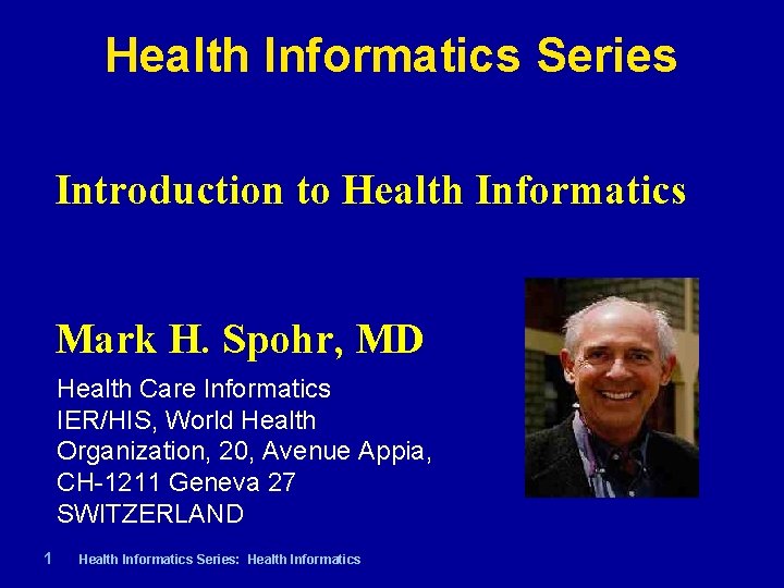 Health Informatics Series Introduction to Health Informatics Mark H. Spohr, MD Health Care Informatics