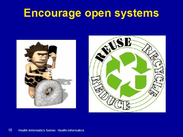 Encourage open systems 15 | Health Informatics Series: Health Informatics 