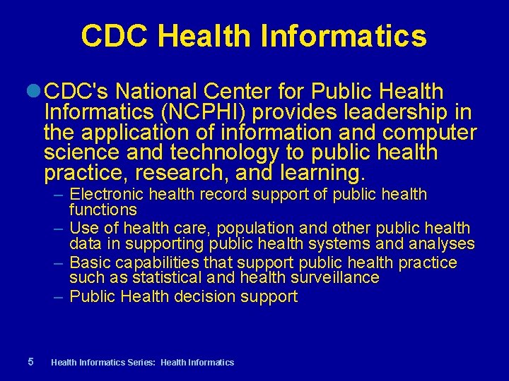 CDC Health Informatics CDC's National Center for Public Health Informatics (NCPHI) provides leadership in