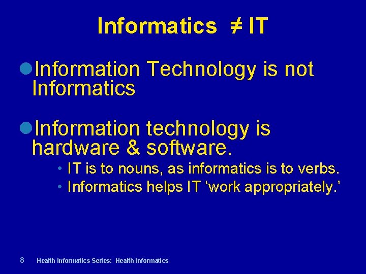 Informatics ≠ IT Information Technology is not Informatics Information technology is hardware & software.