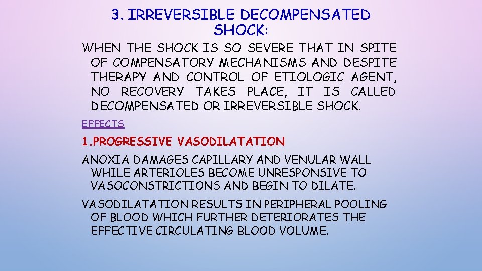 3. IRREVERSIBLE DECOMPENSATED SHOCK: WHEN THE SHOCK IS SO SEVERE THAT IN SPITE OF 3. IRREVERSIBLE DECOMPENSATED SHOCK: WHEN THE SHOCK IS SO SEVERE THAT IN SPITE OF