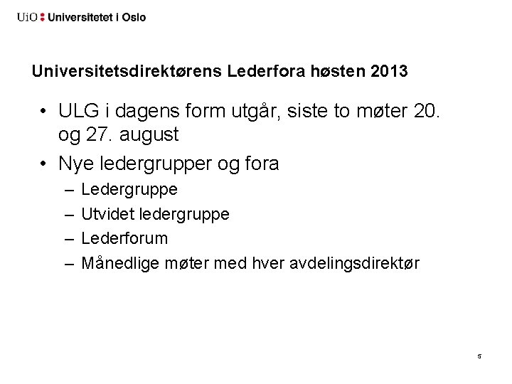 Universitetsdirektørens Lederfora høsten 2013 • ULG i dagens form utgår, siste to møter 20.