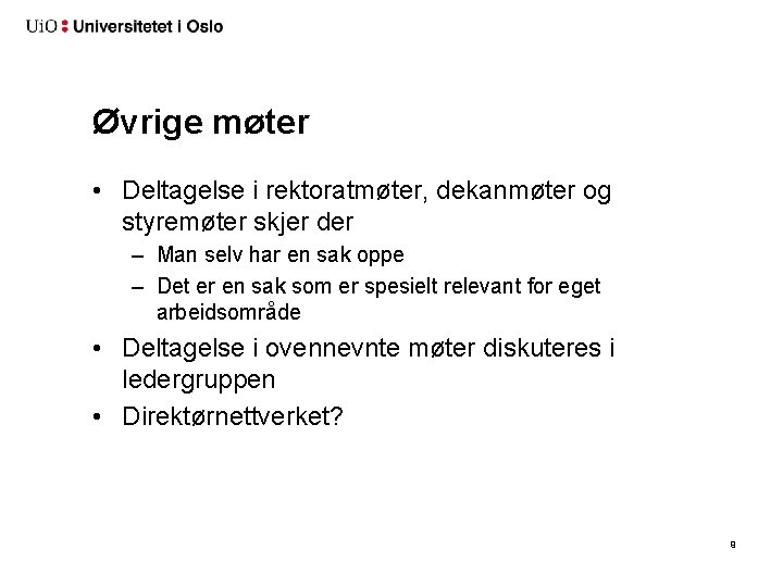 Øvrige møter • Deltagelse i rektoratmøter, dekanmøter og styremøter skjer der – Man selv