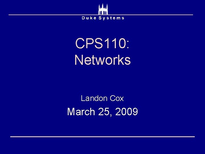 CPS 110: Networks Landon Cox March 25, 2009 