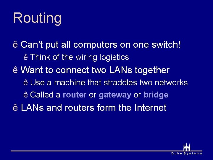 Routing ê Can’t put all computers on one switch! ê Think of the wiring