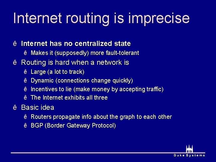 Internet routing is imprecise ê Internet has no centralized state ê Makes it (supposedly)