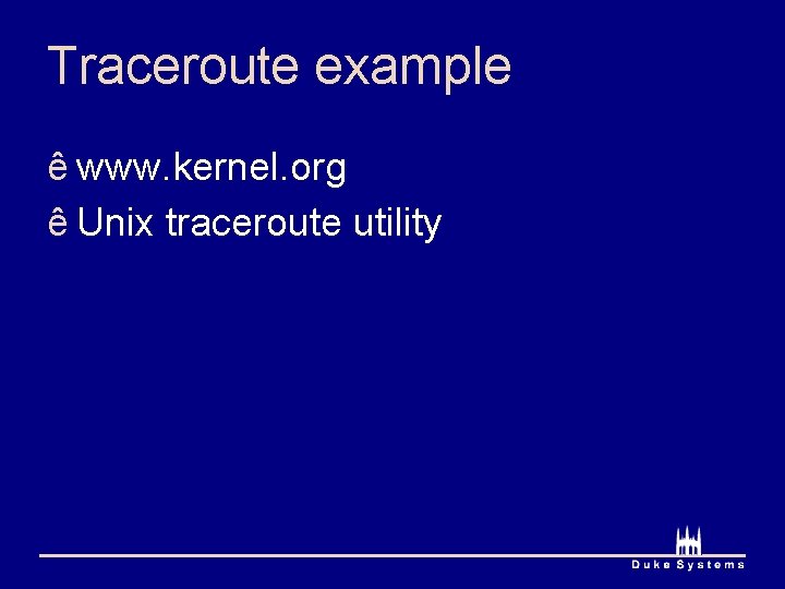 Traceroute example ê www. kernel. org ê Unix traceroute utility 