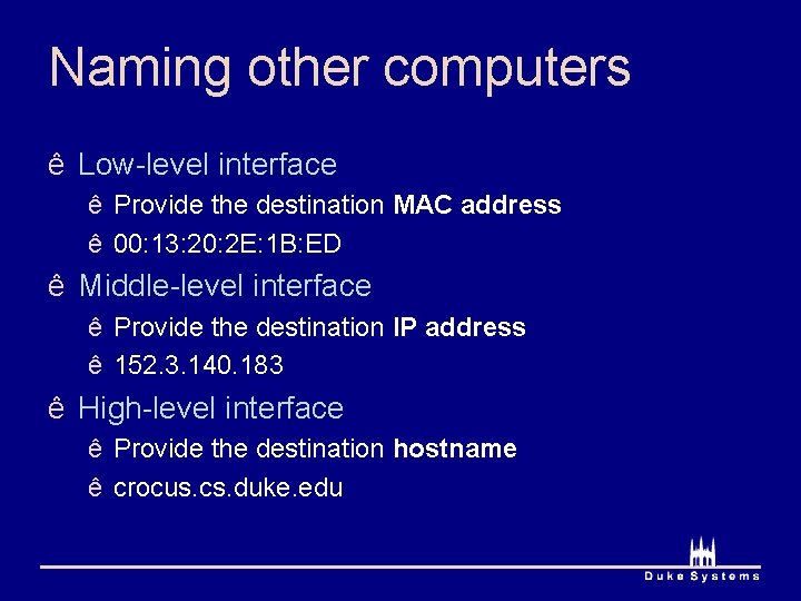 Naming other computers ê Low-level interface ê Provide the destination MAC address ê 00: