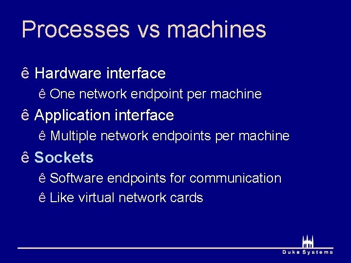Processes vs machines ê Hardware interface ê One network endpoint per machine ê Application