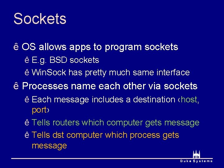 Sockets ê OS allows apps to program sockets ê E. g. BSD sockets ê