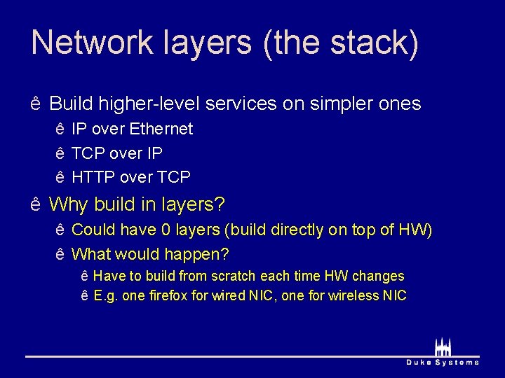 Network layers (the stack) ê Build higher-level services on simpler ones ê IP over