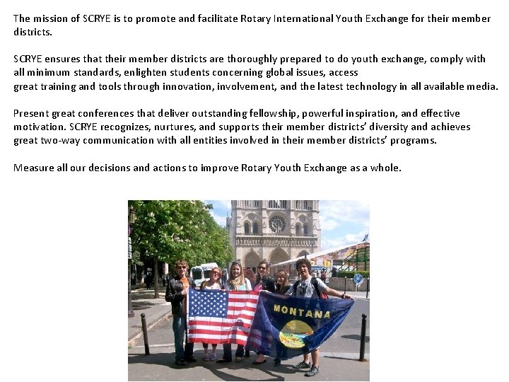 The mission of SCRYE is to promote and facilitate Rotary International Youth Exchange for